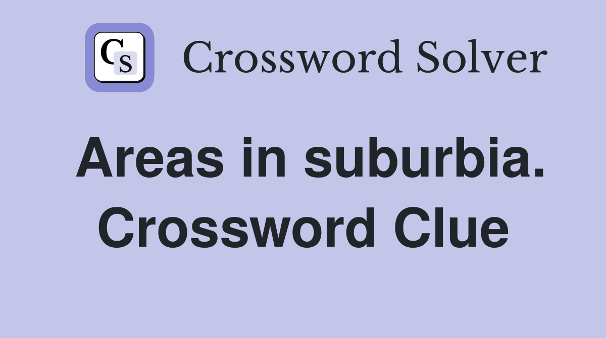 Areas in suburbia. Crossword Clue