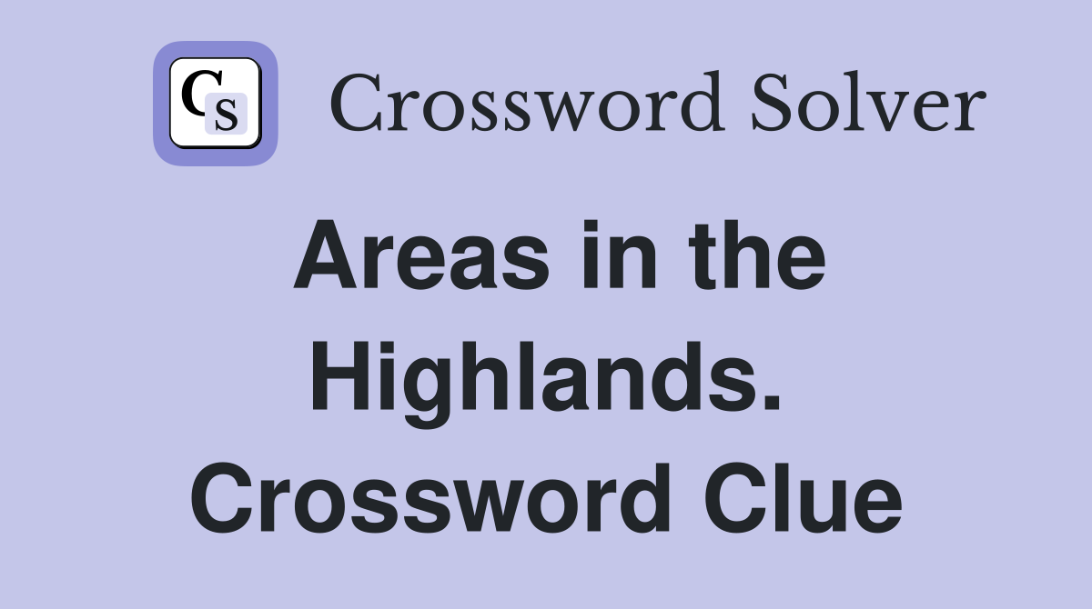 Areas in the Highlands. Crossword Clue