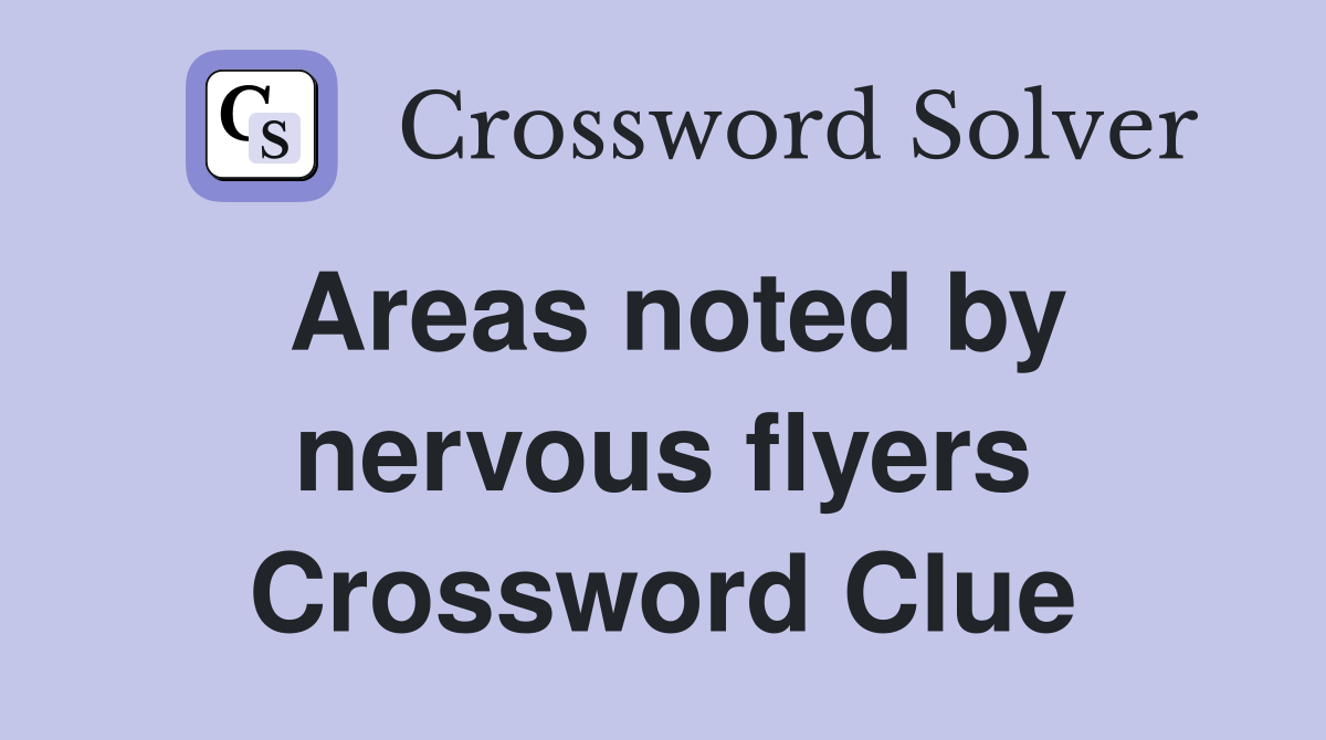 Areas noted by nervous flyers Crossword Clue