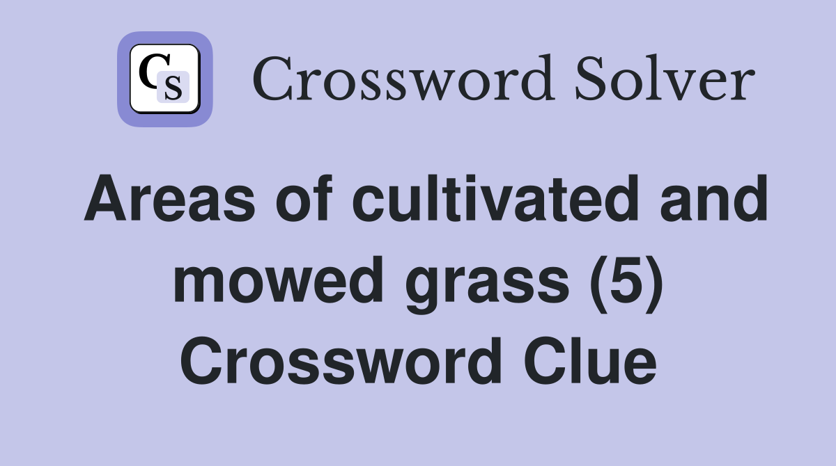 Areas of cultivated and mowed grass (5) Crossword Clue
