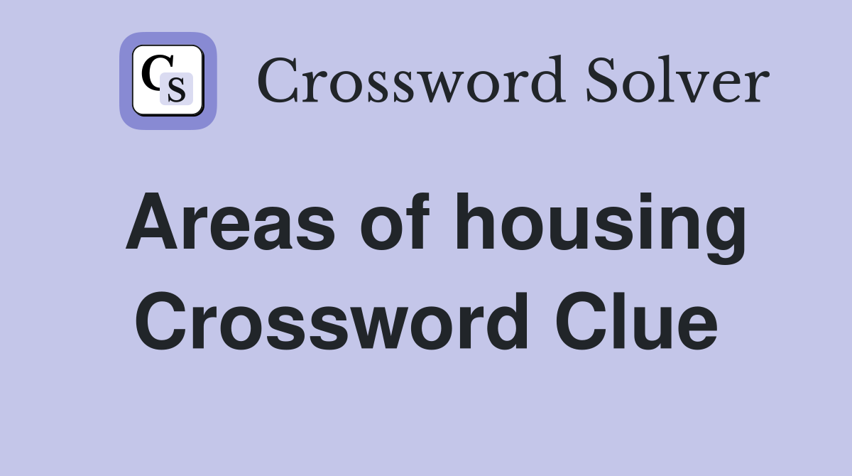 Areas of housing Crossword Clue