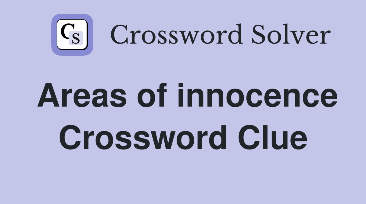 Areas of innocence Crossword Clue