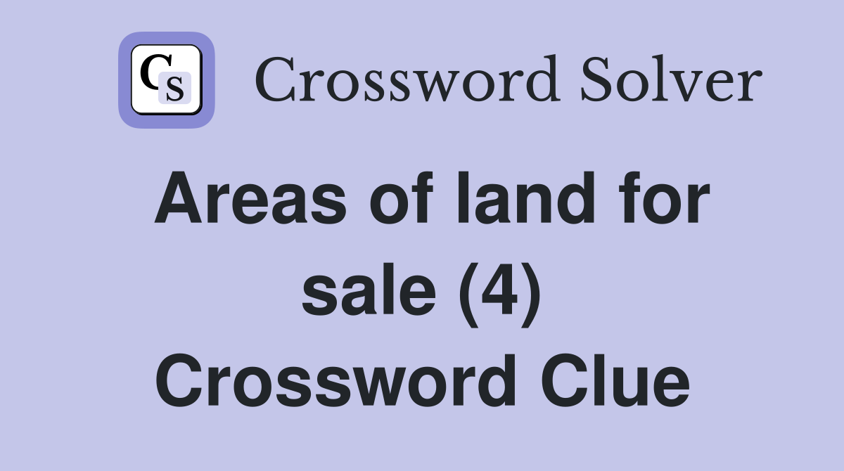 Areas of land for sale (4) Crossword Clue