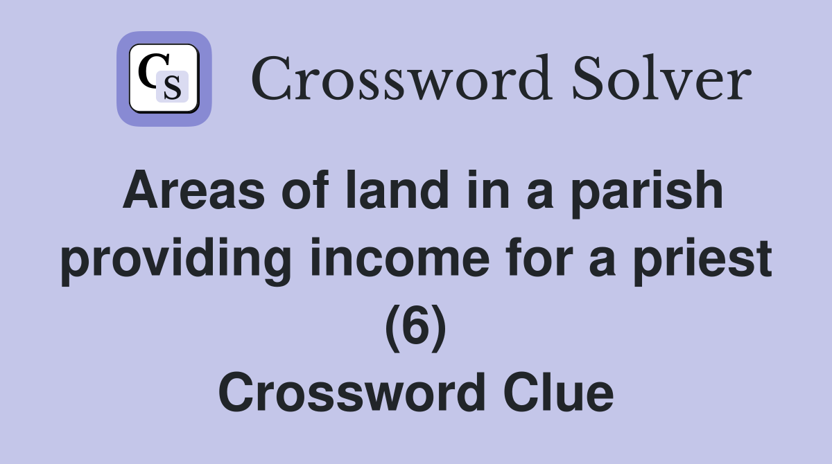 Areas of land in a parish providing income for a priest (6) Crossword
