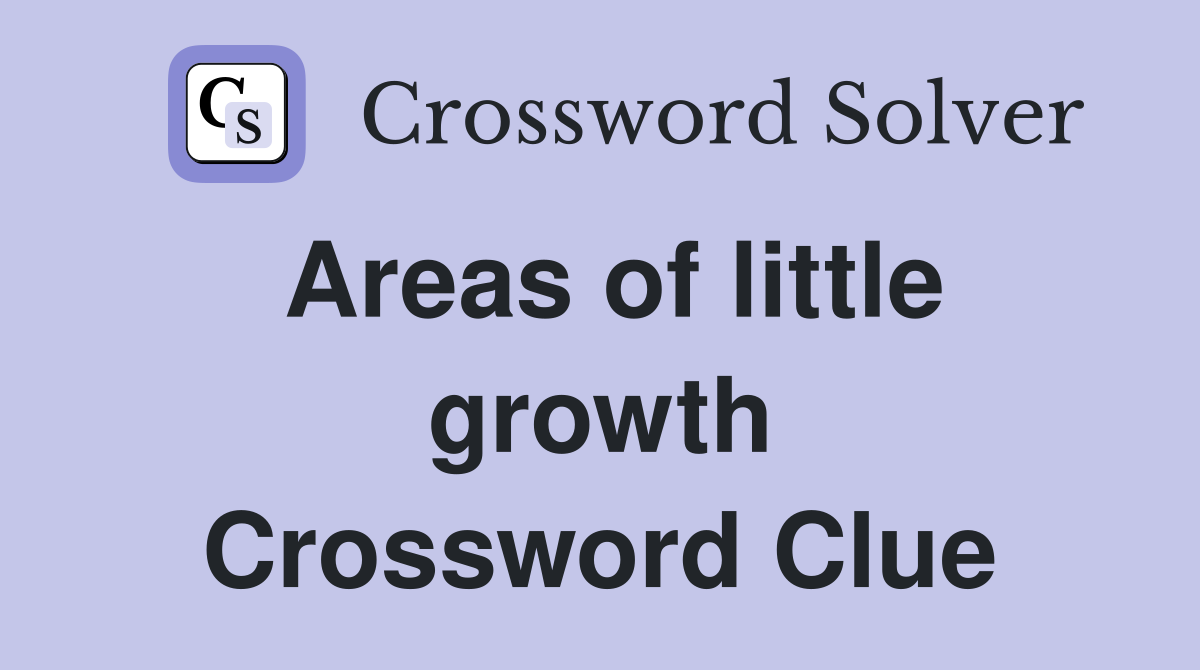 Areas of little growth Crossword Clue