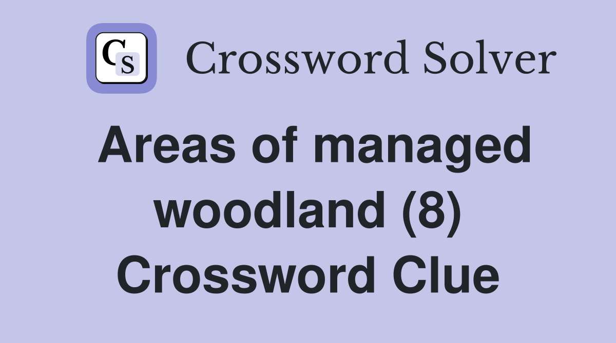 Areas of managed woodland (8) Crossword Clue