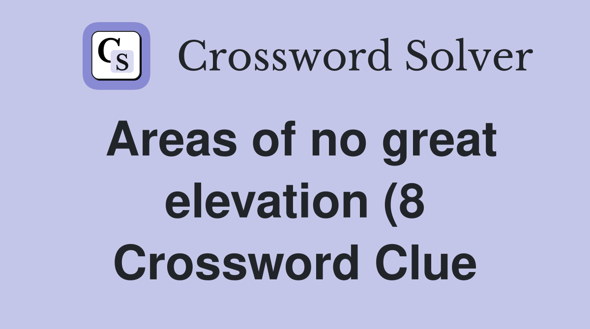 Areas of no great elevation (8) Crossword Clue Answers Crossword Solver Areas of no great elevation (8) Crossword Clue Answers Crossword Solver