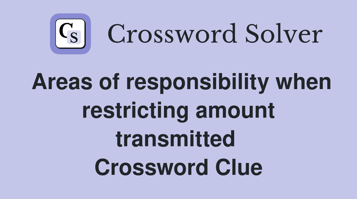 Areas of responsibility when restricting amount transmitted  Crossword Clue