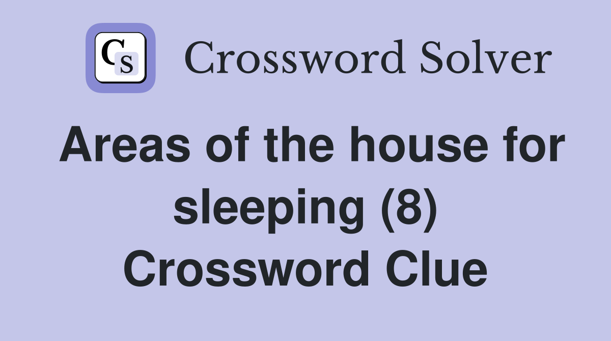 Areas of the house for sleeping (8) Crossword Clue