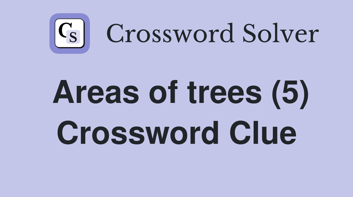 Areas of trees (5) Crossword Clue