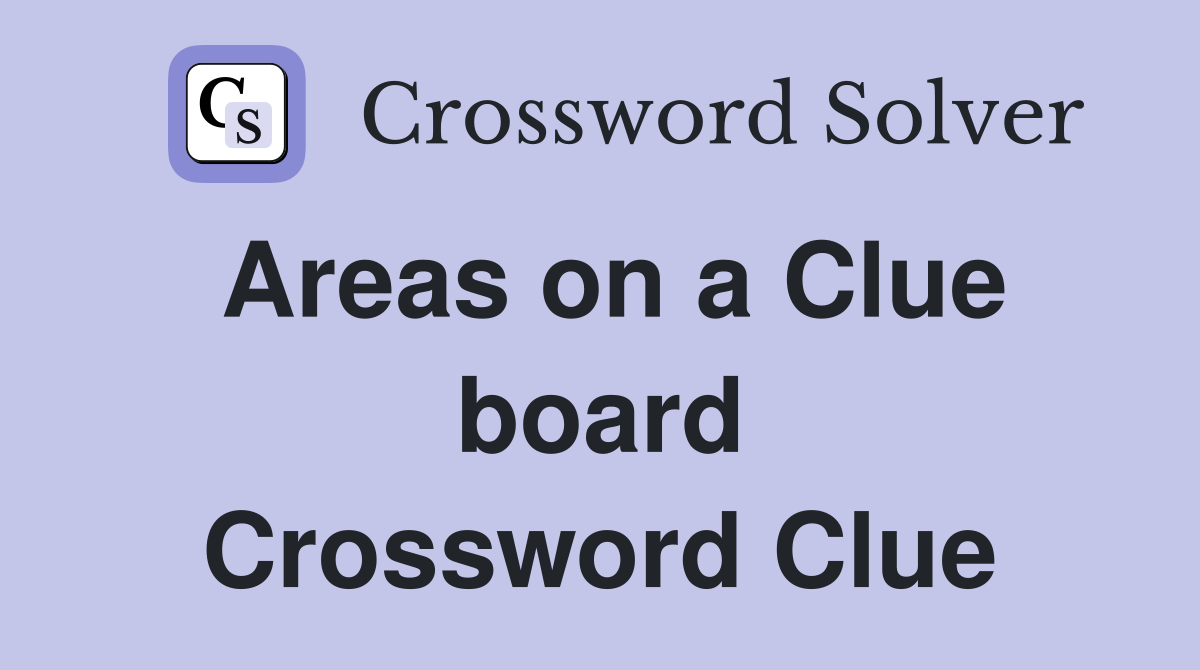 Areas on a Clue board Crossword Clue