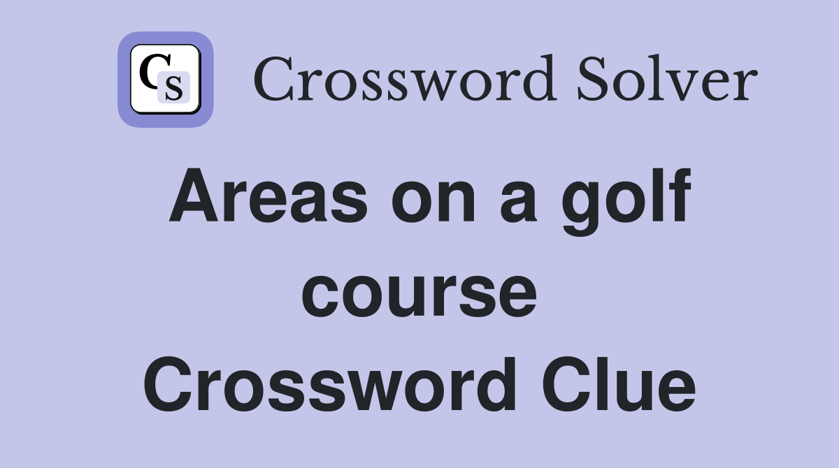 Areas on a golf course Crossword Clue