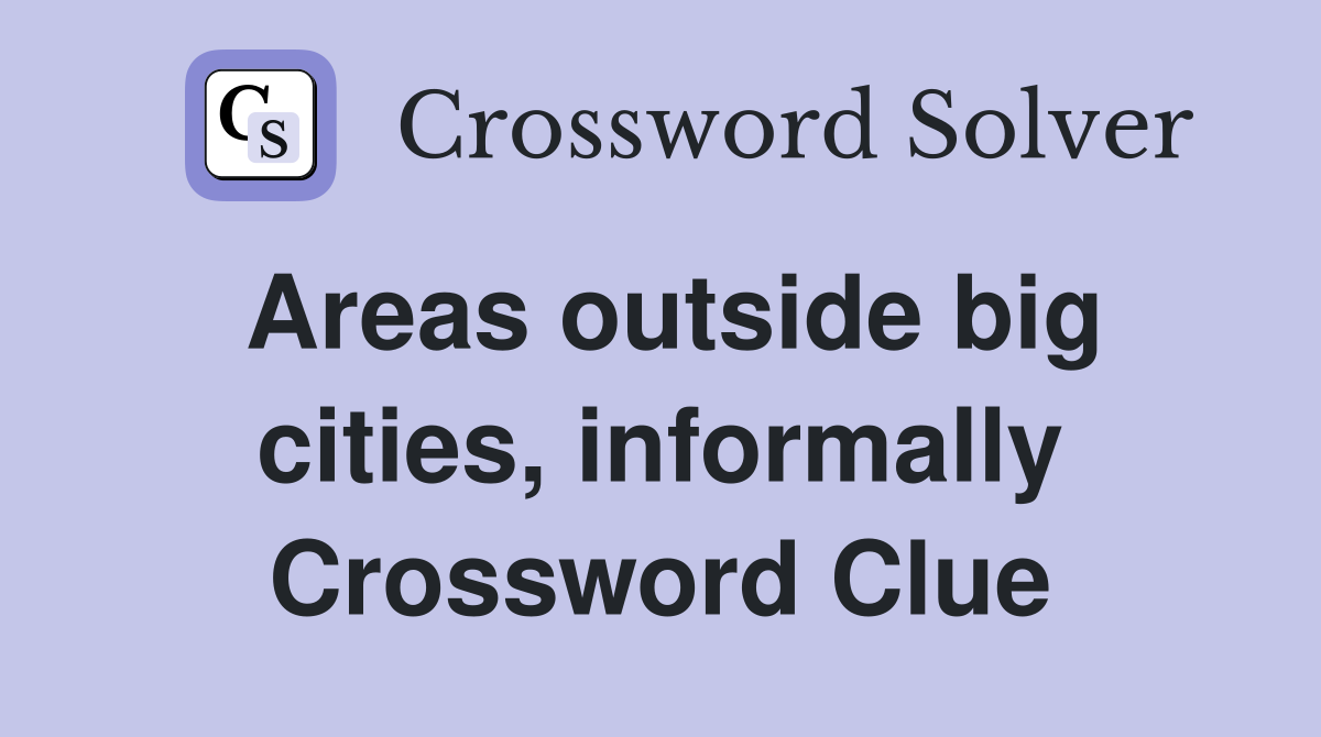 Areas outside big cities, informally Crossword Clue
