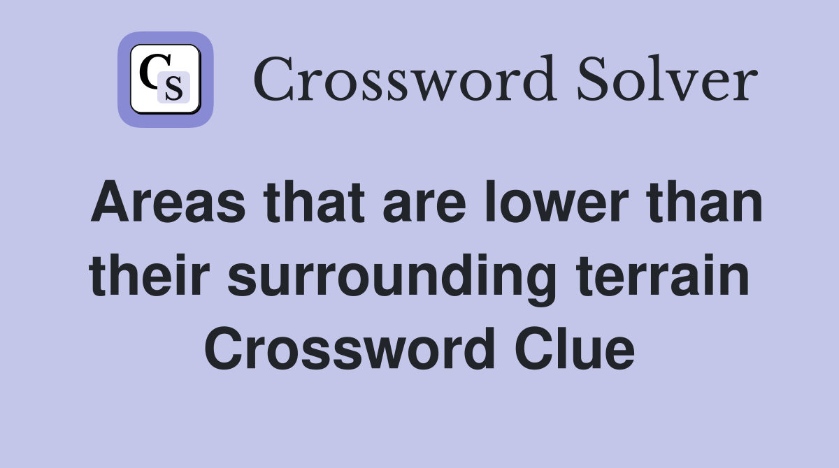 Areas that are lower than their surrounding terrain Crossword Clue