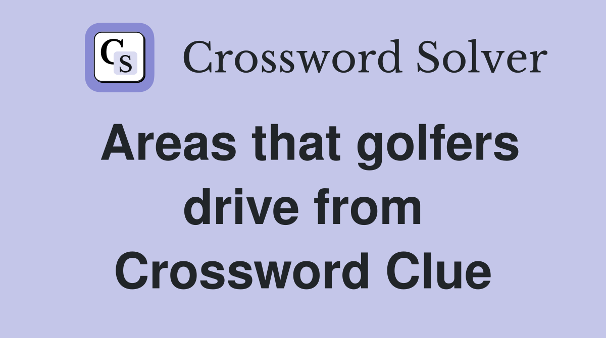 Areas that golfers drive from Crossword Clue