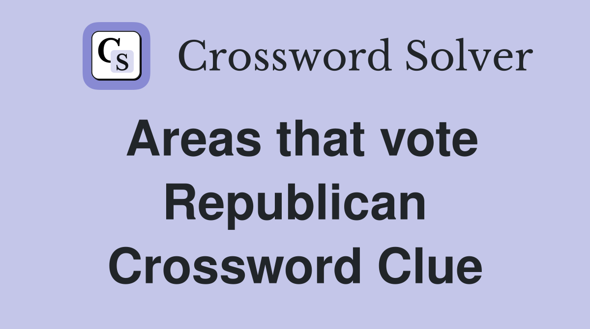Areas that vote Republican Crossword Clue
