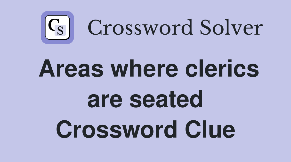 Areas where clerics are seated Crossword Clue