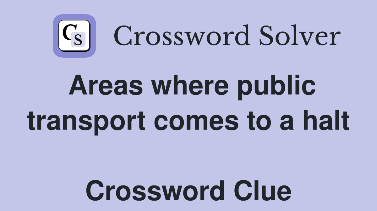 Areas where public transport comes to a halt  Crossword Clue