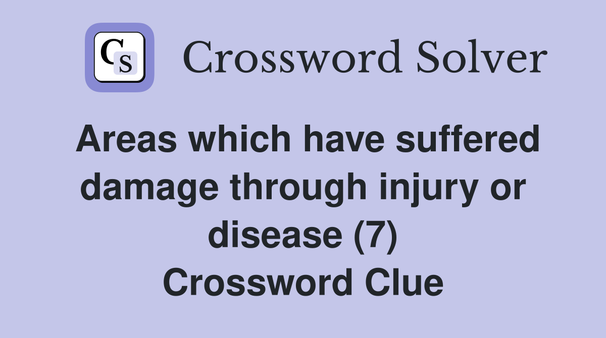 Areas which have suffered damage through injury or disease (7) Crossword Clue
