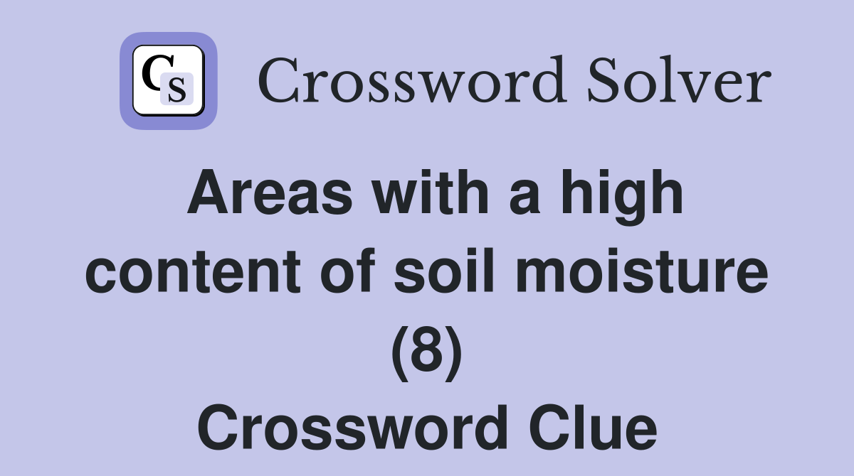 Areas with a high content of soil moisture (8) Crossword Clue
