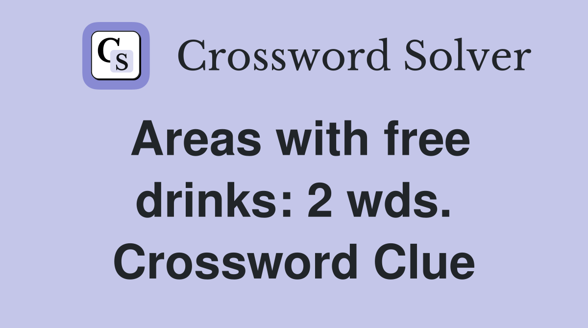 Areas with free drinks: 2 wds. Crossword Clue