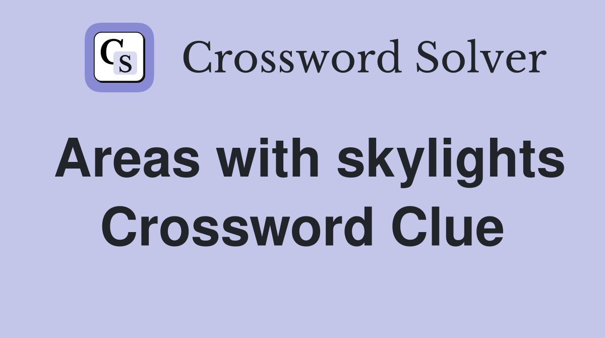 Areas with skylights Crossword Clue