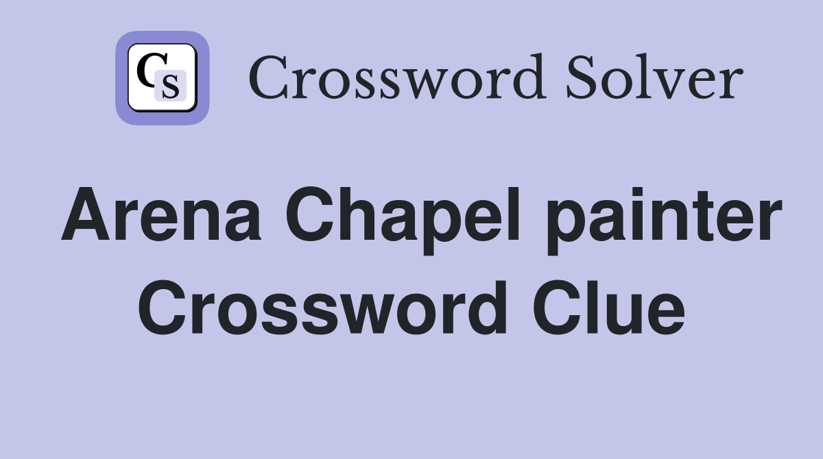 Arena Chapel painter Crossword Clue