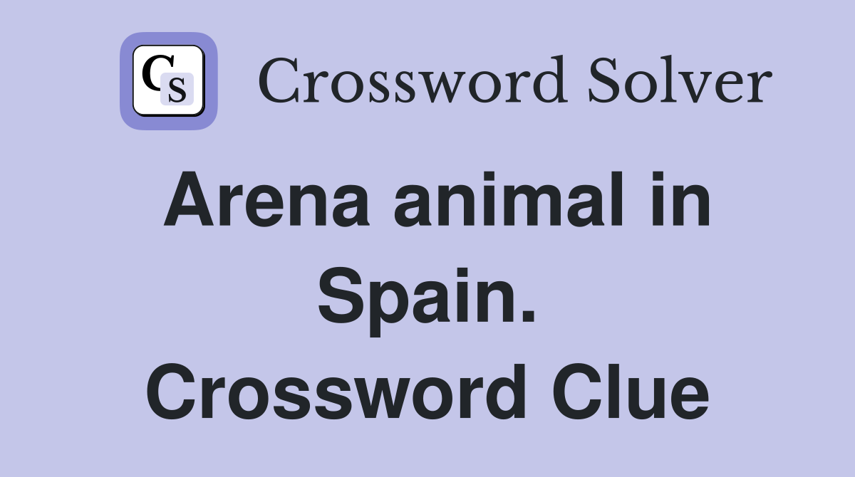 Arena animal in Spain. Crossword Clue