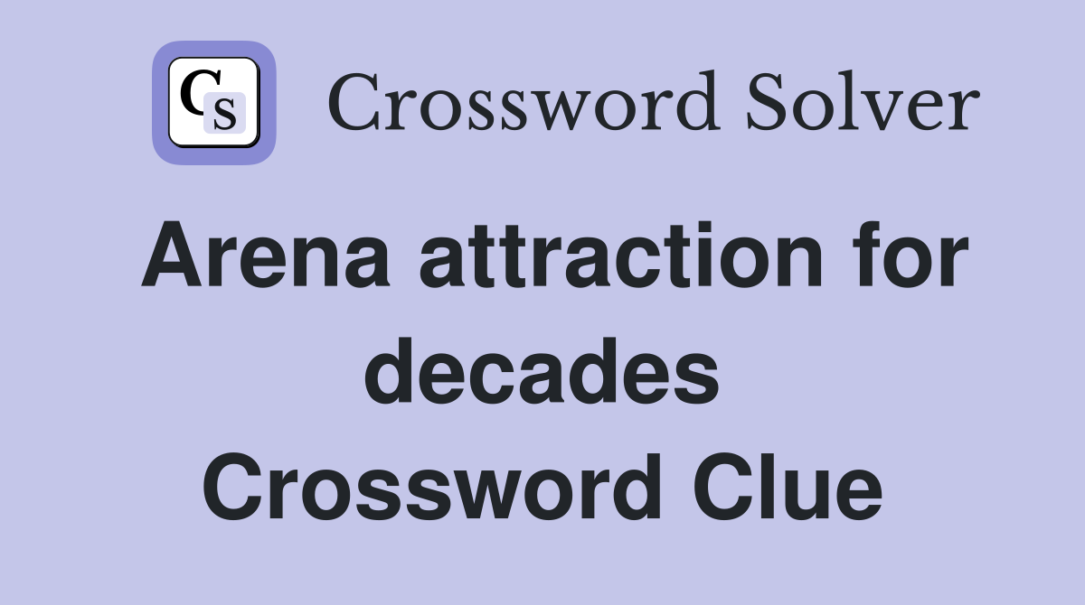 Arena attraction for decades Crossword Clue
