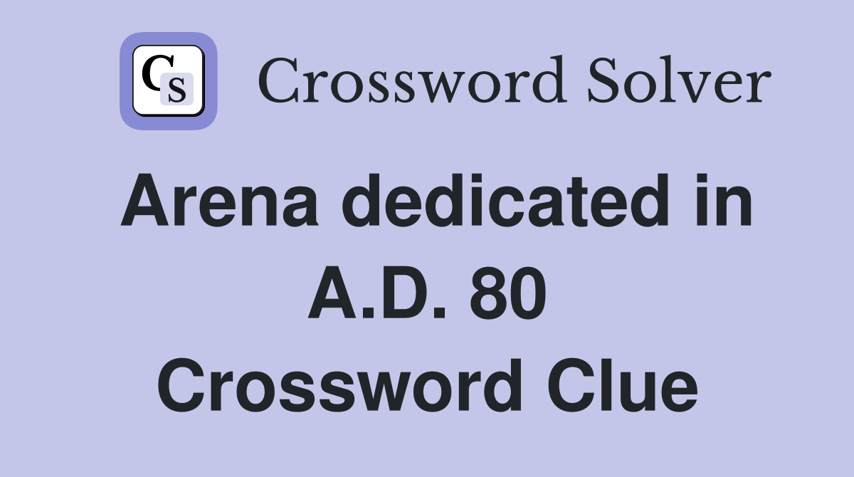 Arena dedicated in A.D. 80 Crossword Clue