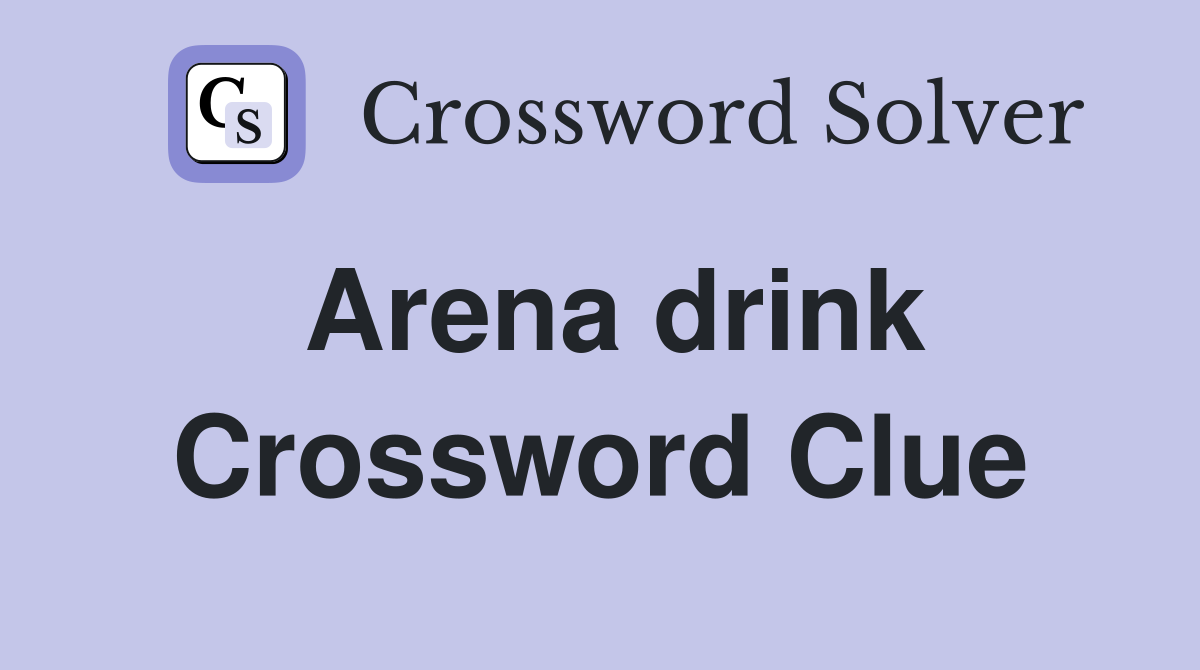Arena drink Crossword Clue
