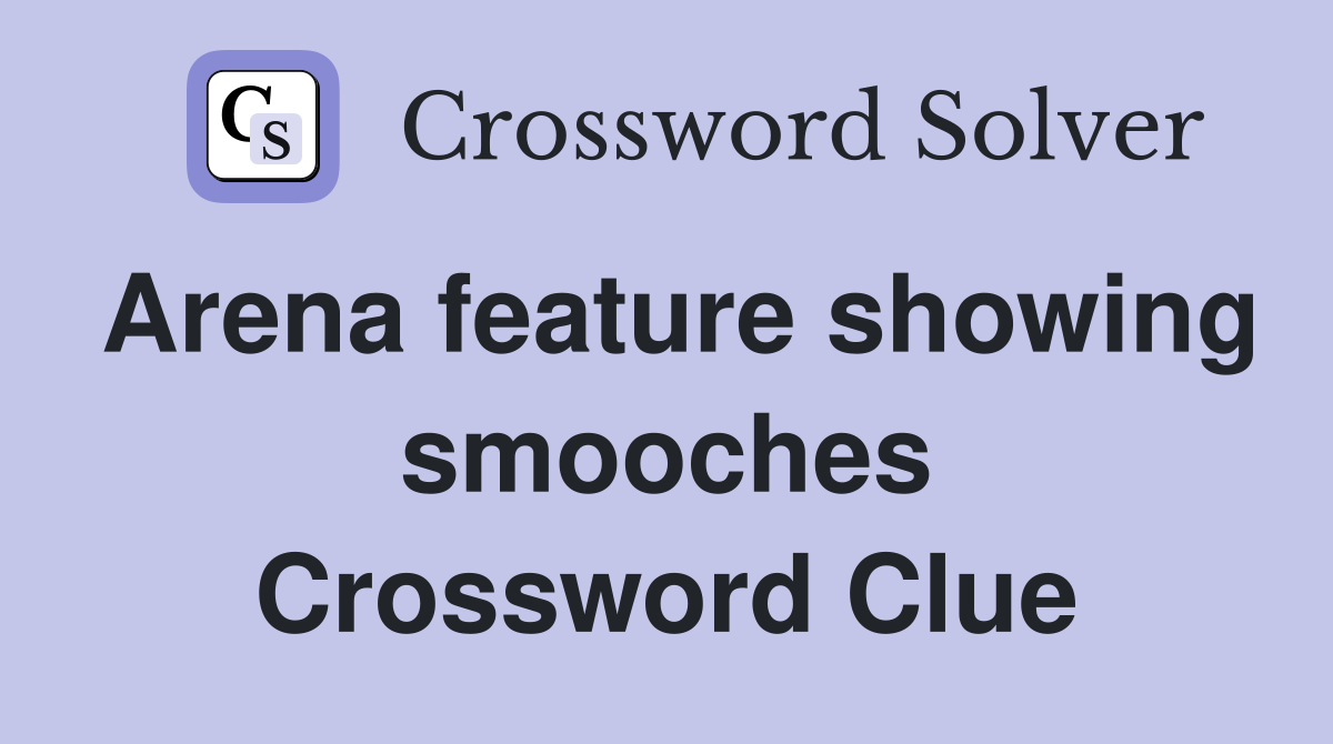 Arena feature showing smooches Crossword Clue