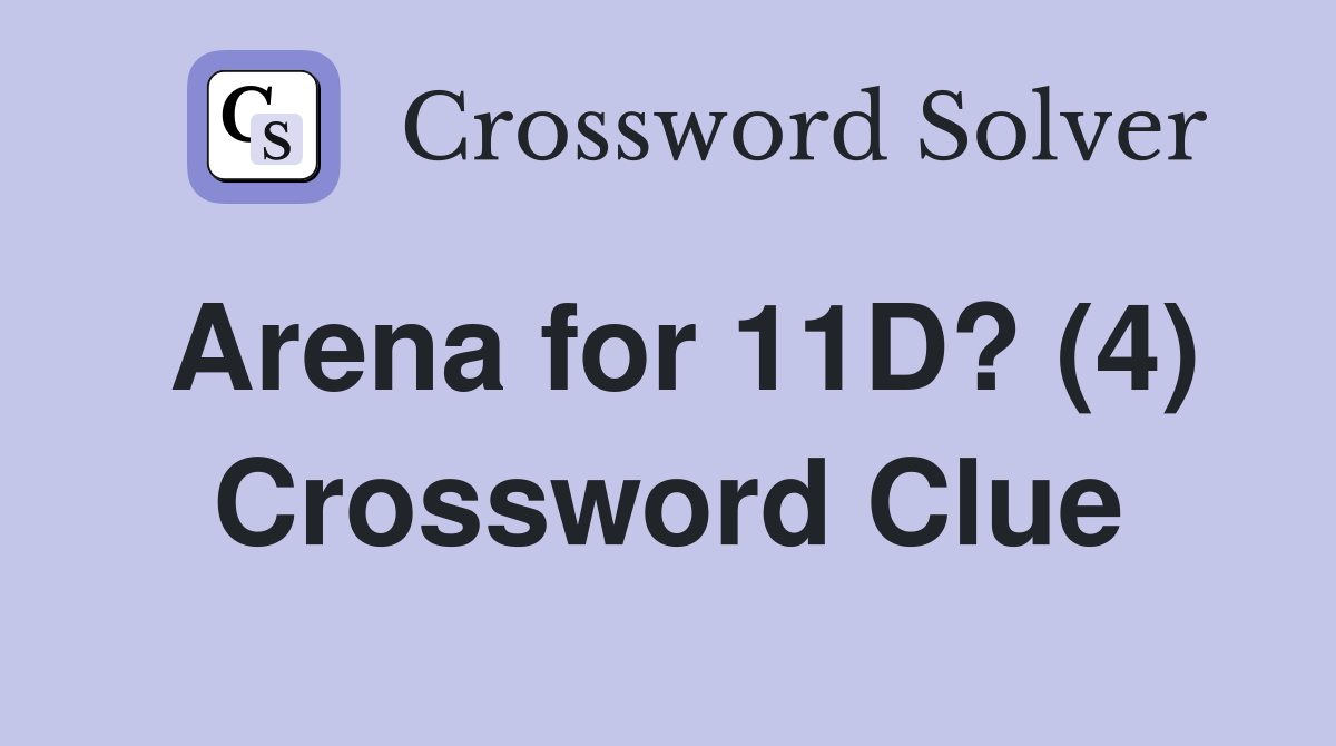 Arena for 11D? (4) Crossword Clue