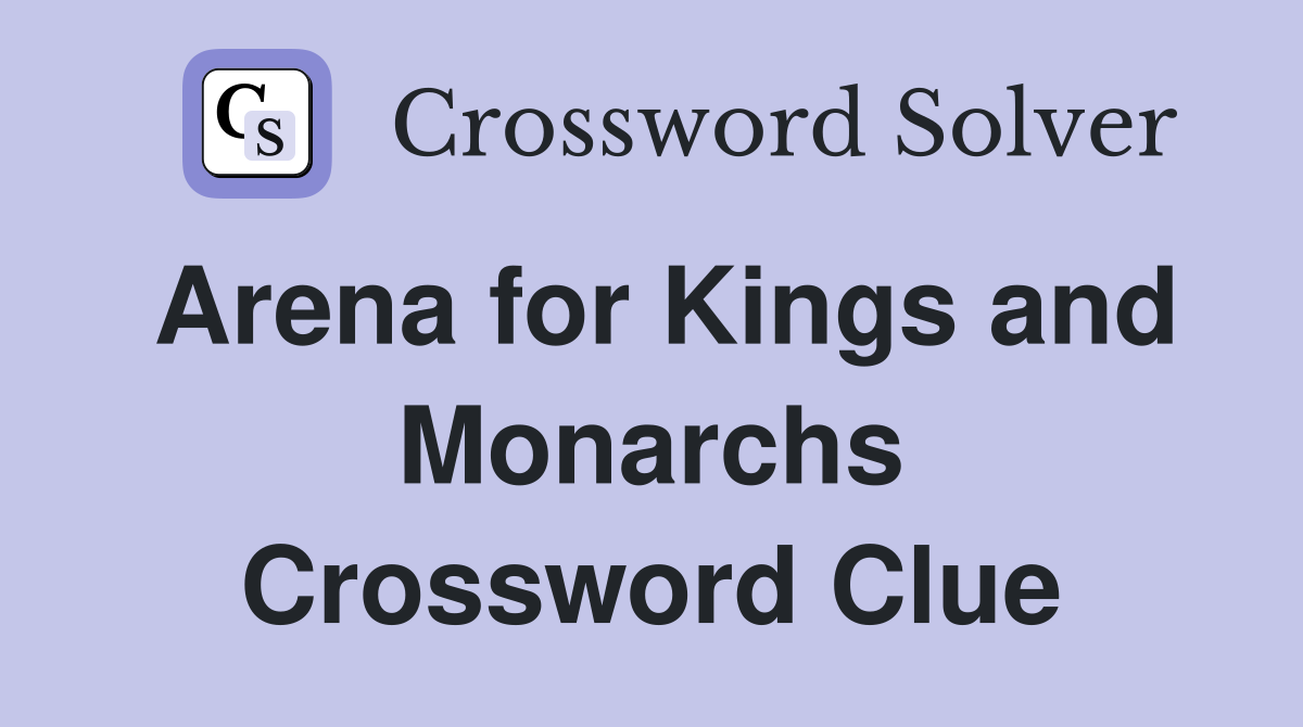 Arena for Kings and Monarchs Crossword Clue