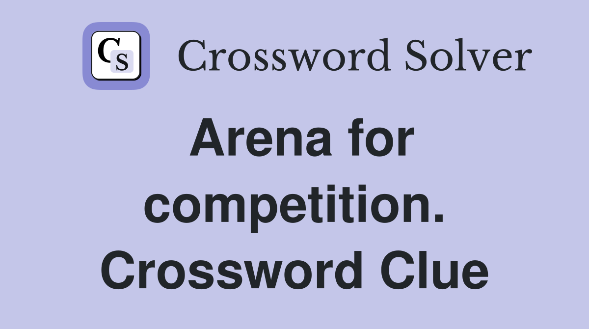 Arena for competition. Crossword Clue