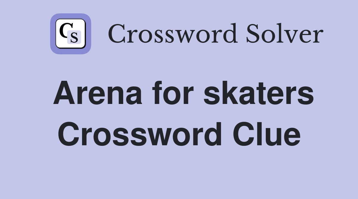 Arena for skaters Crossword Clue