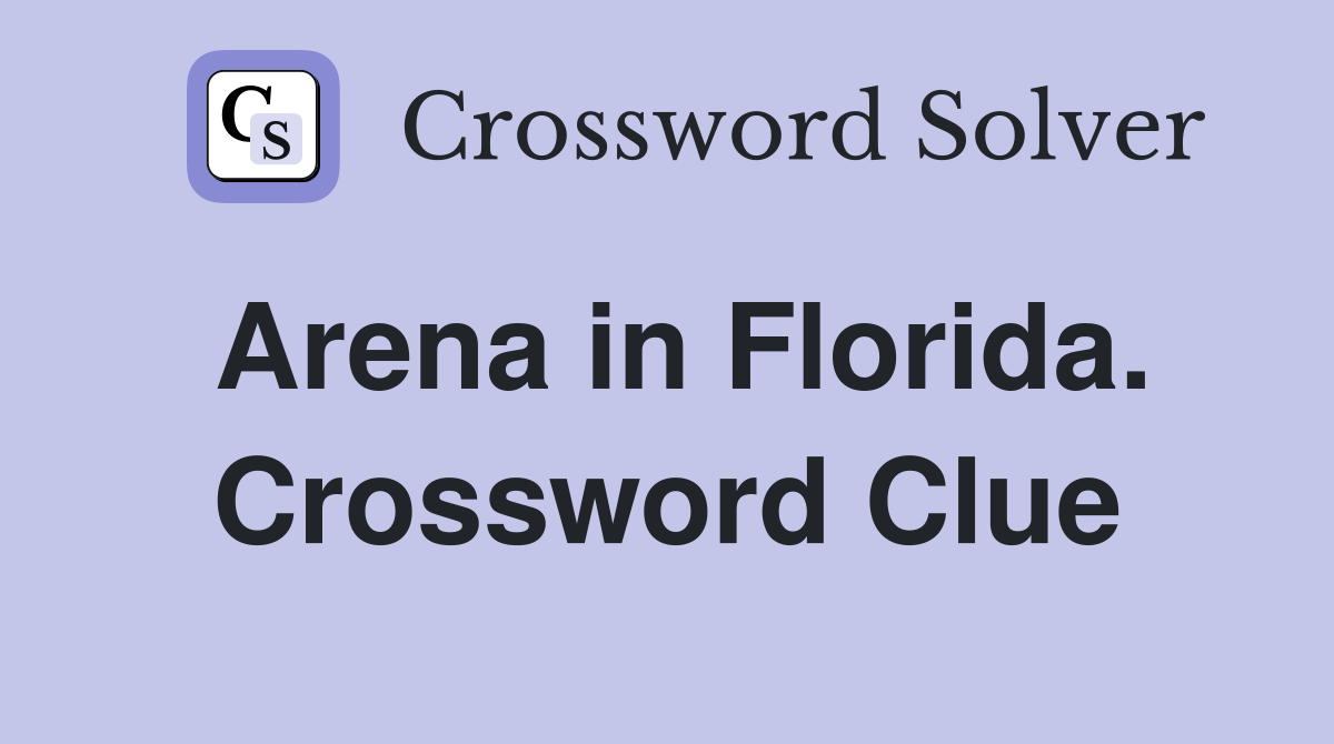 Arena in Florida. Crossword Clue