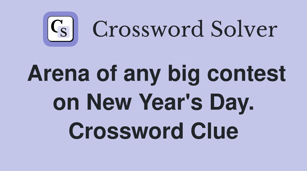 Arena of any big contest on New Year's Day. Crossword Clue