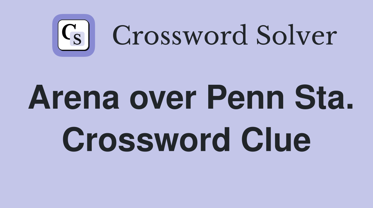 Arena over Penn Sta. Crossword Clue