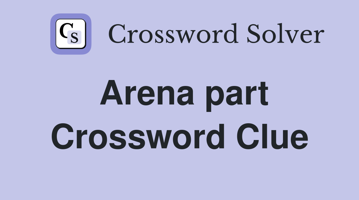 Arena part Crossword Clue