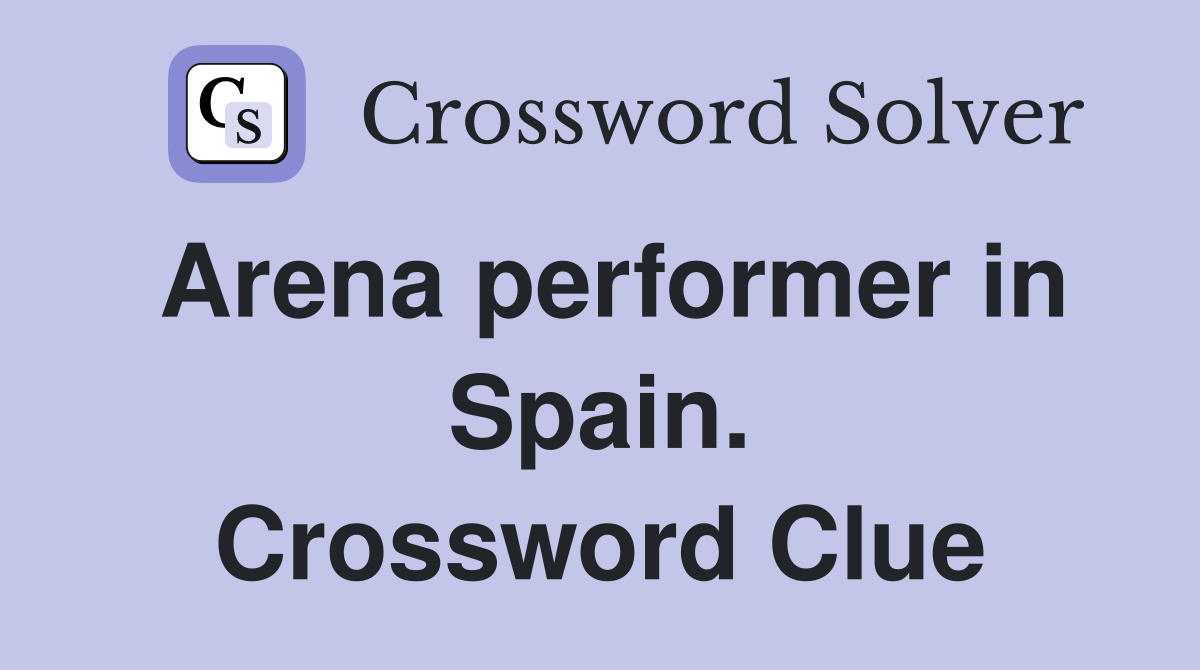 Arena performer in Spain. Crossword Clue