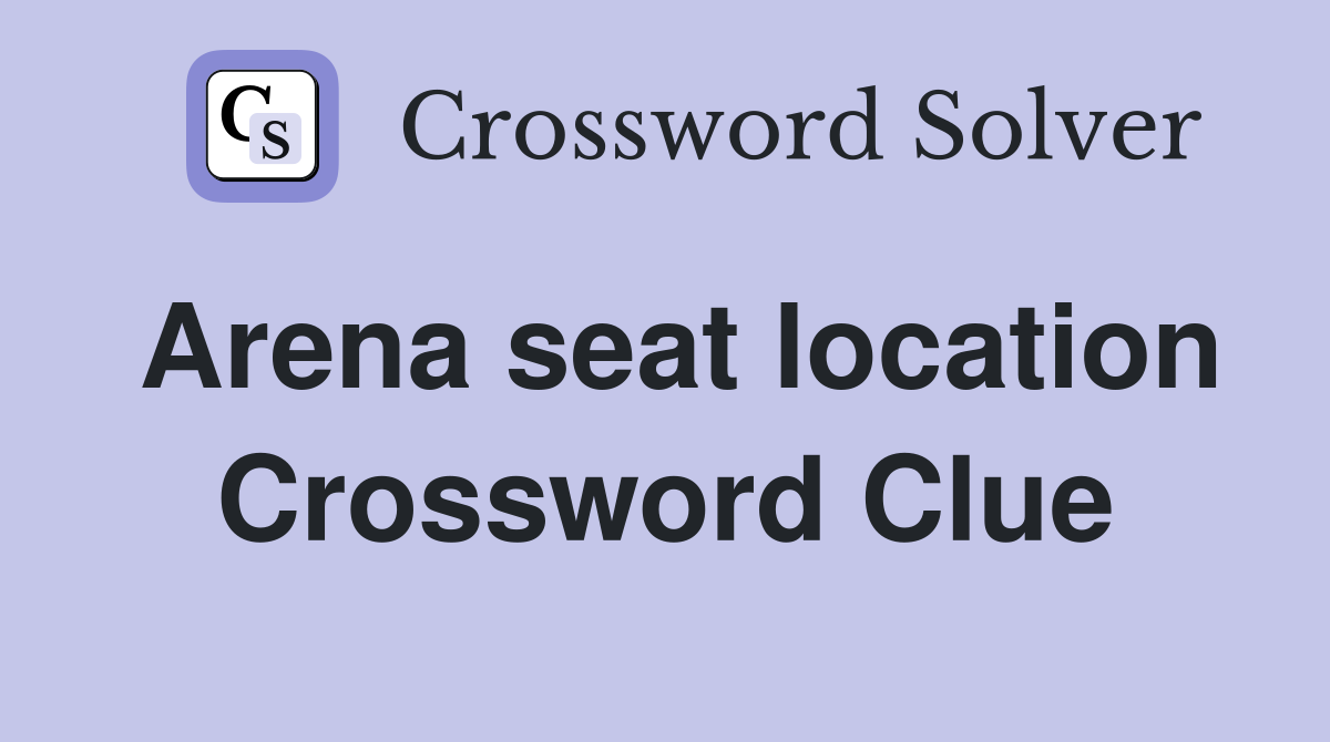 Arena seat location Crossword Clue