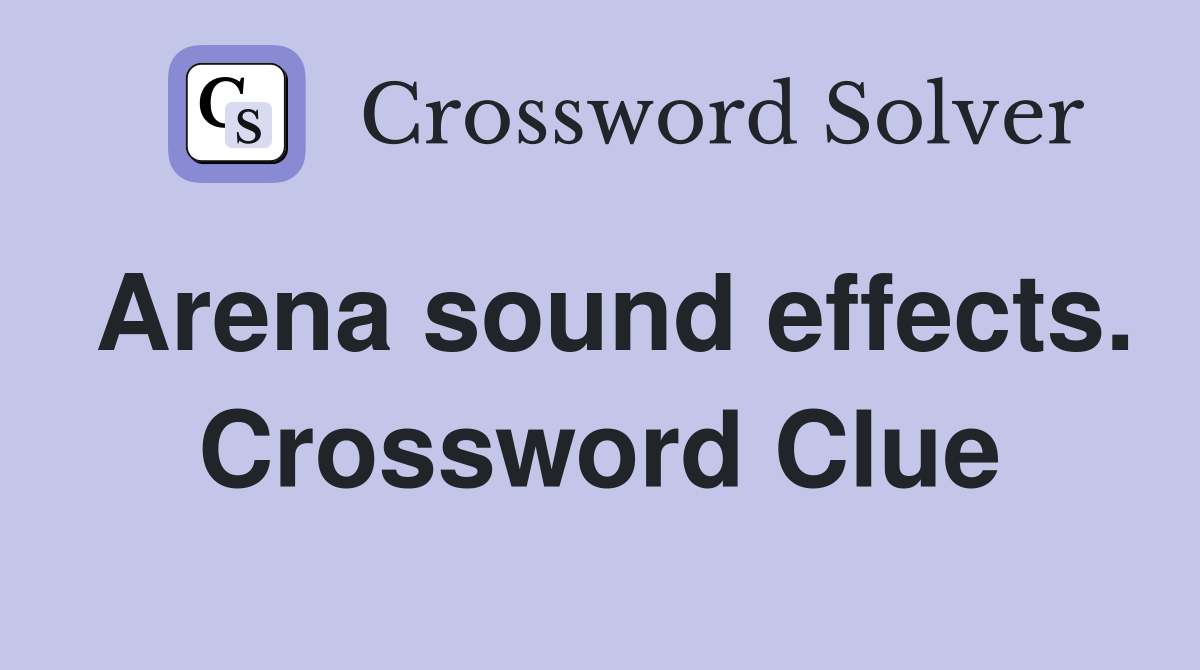 Arena sound effects. Crossword Clue