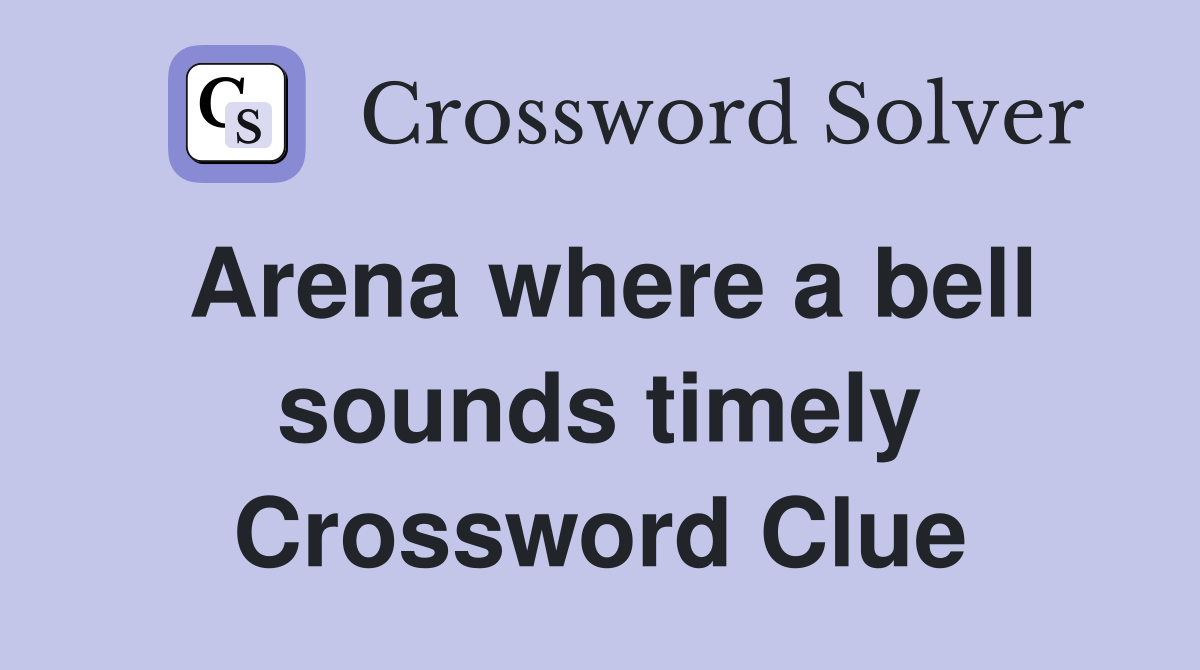 Arena where a bell sounds timely Crossword Clue
