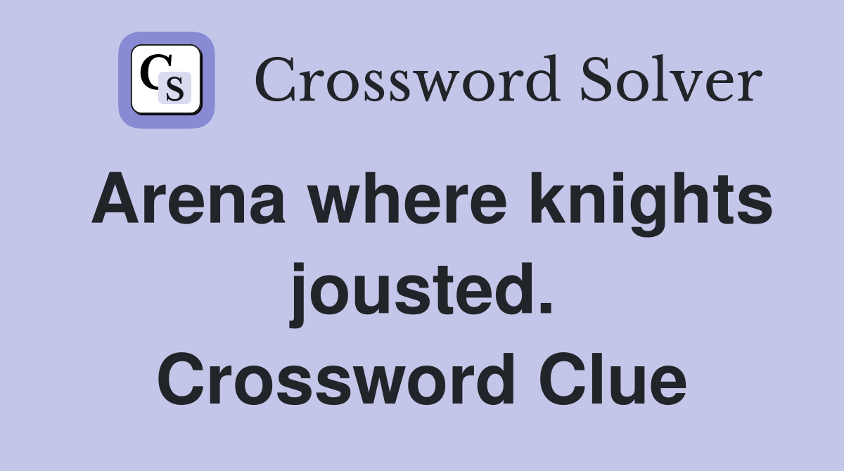 Arena where knights jousted. Crossword Clue