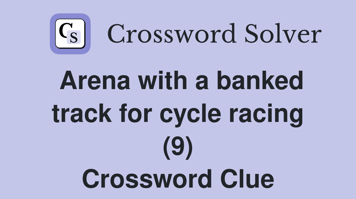 Arena with a banked track for cycle racing (9) Crossword Clue