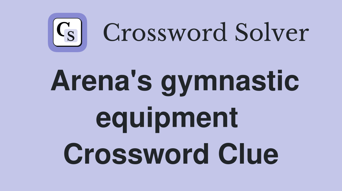 Arena's gymnastic equipment  Crossword Clue
