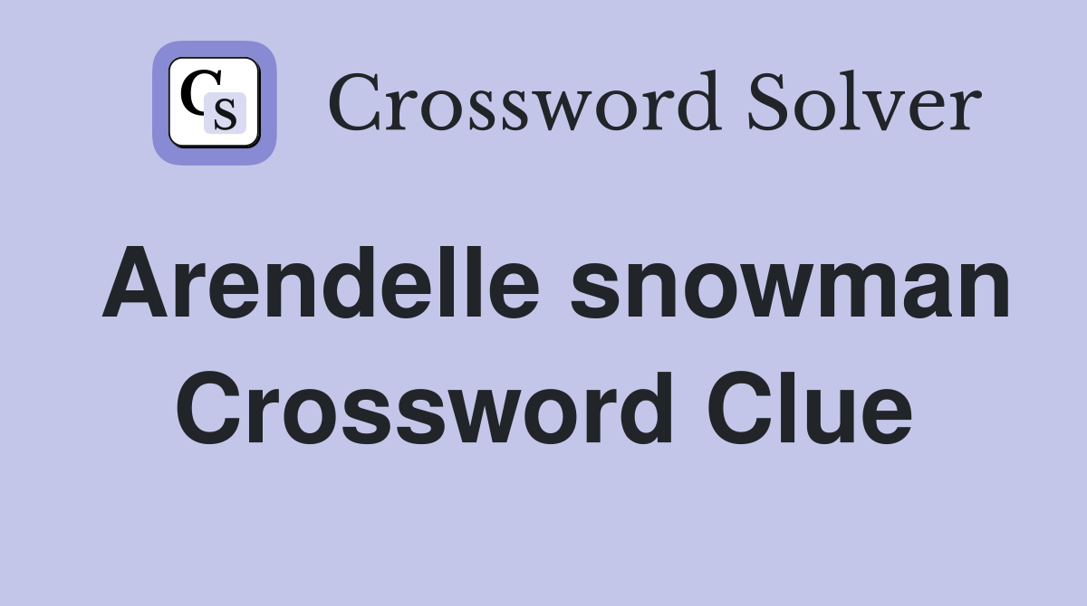 Arendelle snowman Crossword Clue