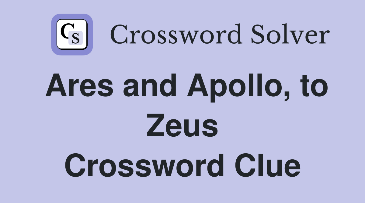 Ares and Apollo, to Zeus Crossword Clue