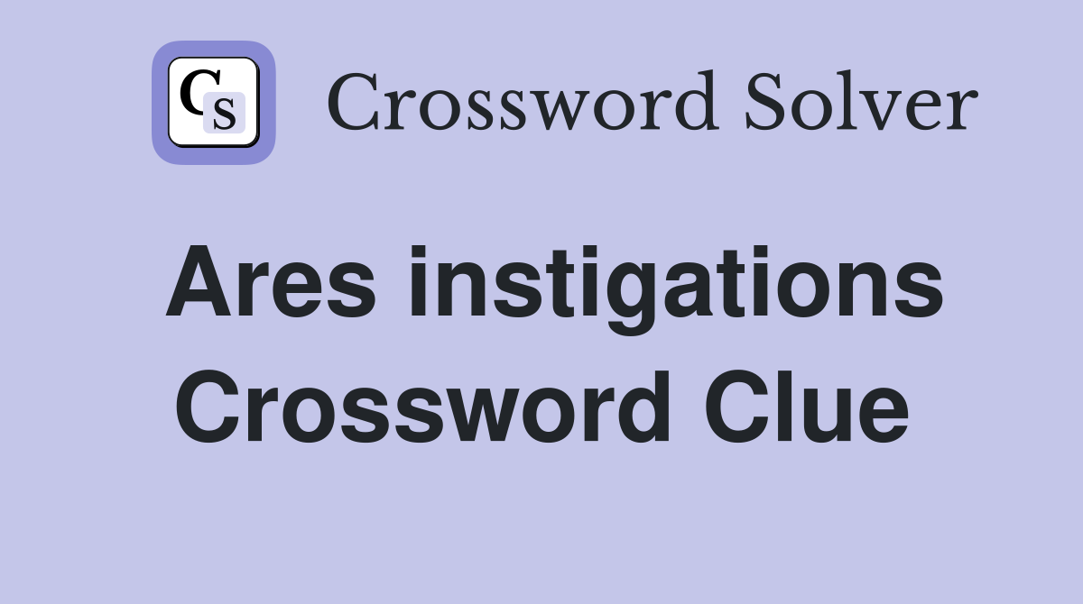 Ares instigations Crossword Clue